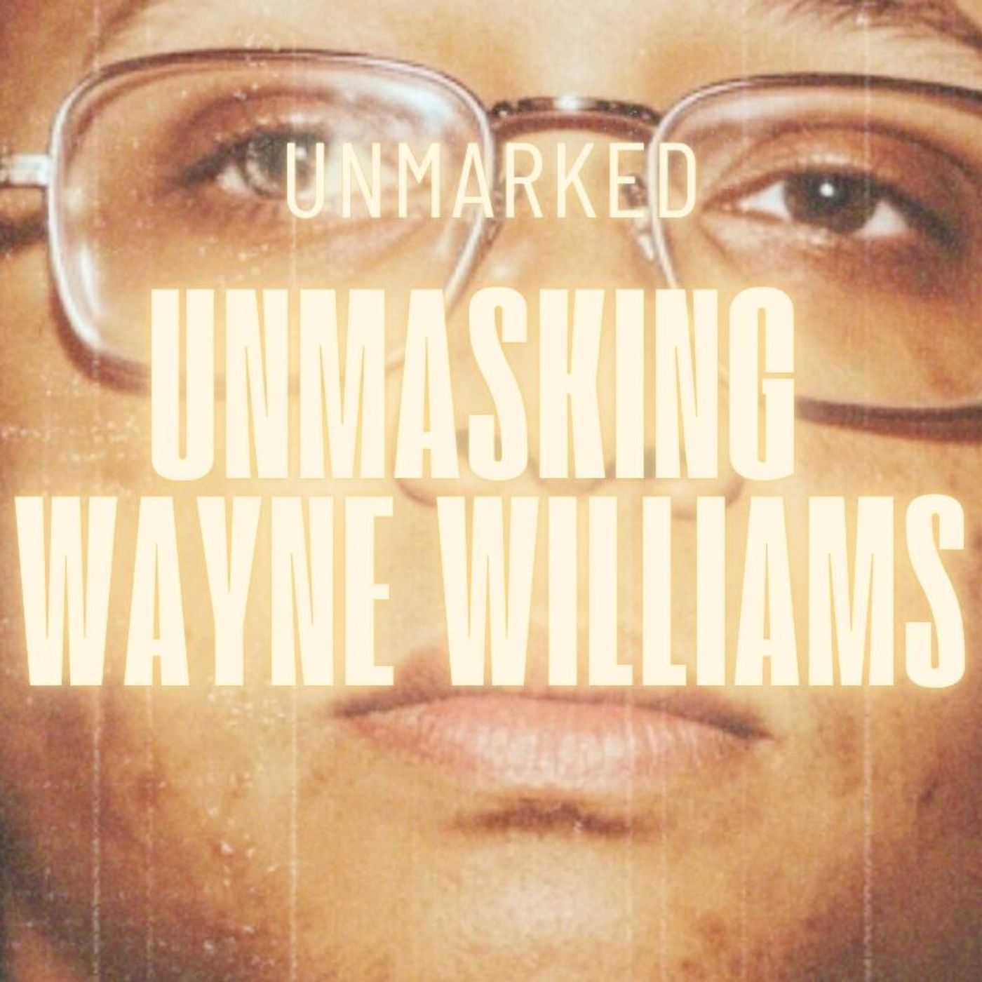 25: Wayne Williams: Psychopath or Scapegoat? — UNMARKED: A True Crime Podcast cover