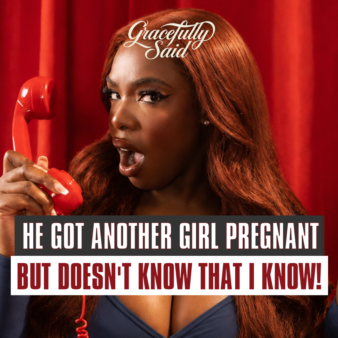15: GRACEFULLY SAID - EP.15 - "HE GOT ANOTHER GIRL PREGNANT BUT DOESN'T KNOW THAT I KNOW!"