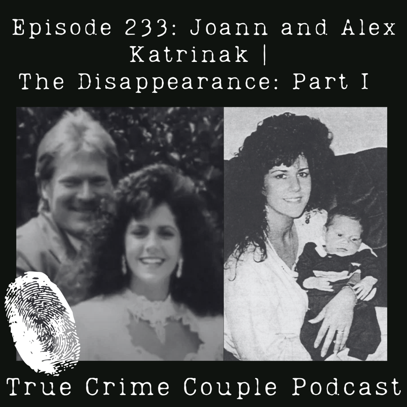Episode 233: Joann and Alex Katrinak | The Disappearance: Part I