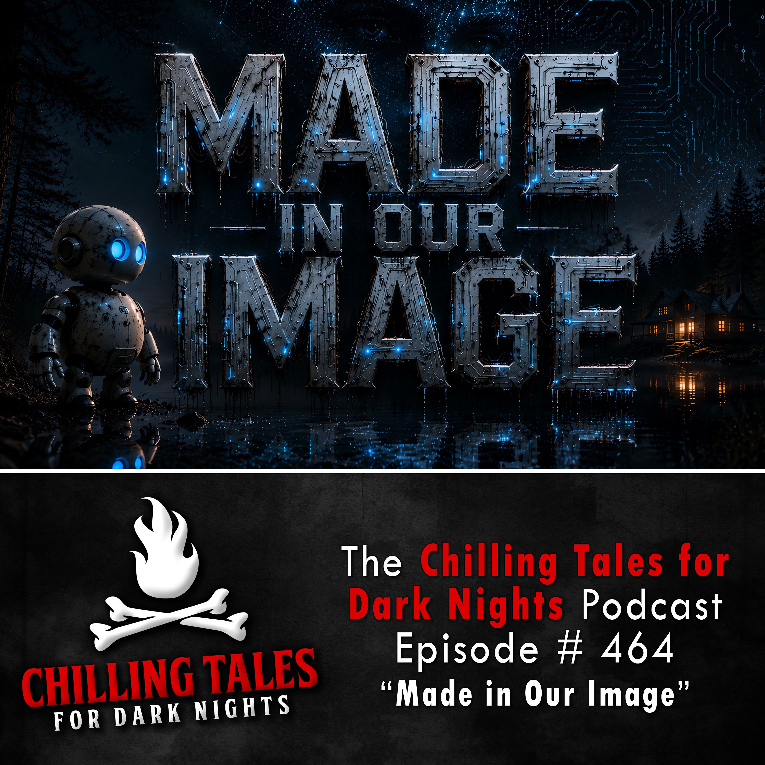 464: Episode 464 - "Made in Our Image" - Chilling Tales for Dark Nights podcast episode
