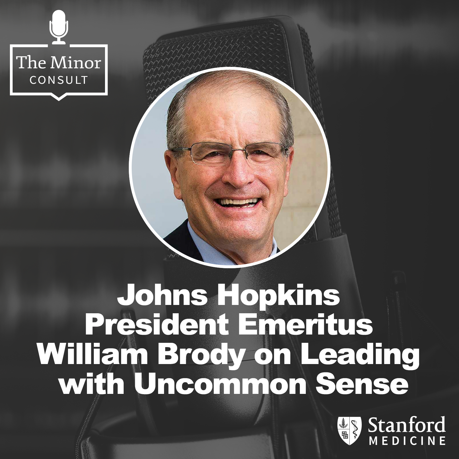 S9 Ep8: Johns Hopkins President Emeritus William Brody on Leading with Uncommon Sense episode artwork