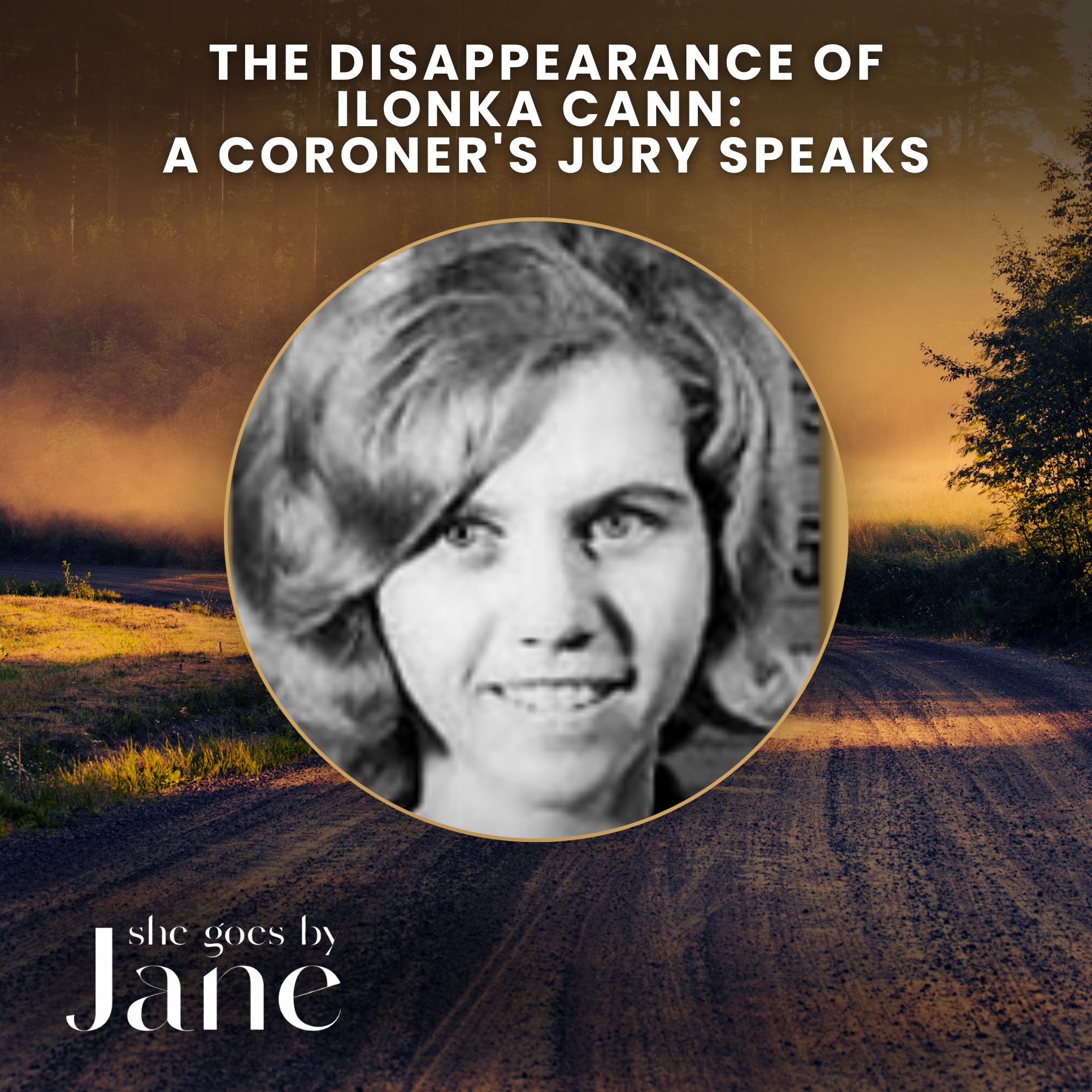 141: The Disappearance of Ilonka Cann: A Coroner’s Jury Speaks episode artwork