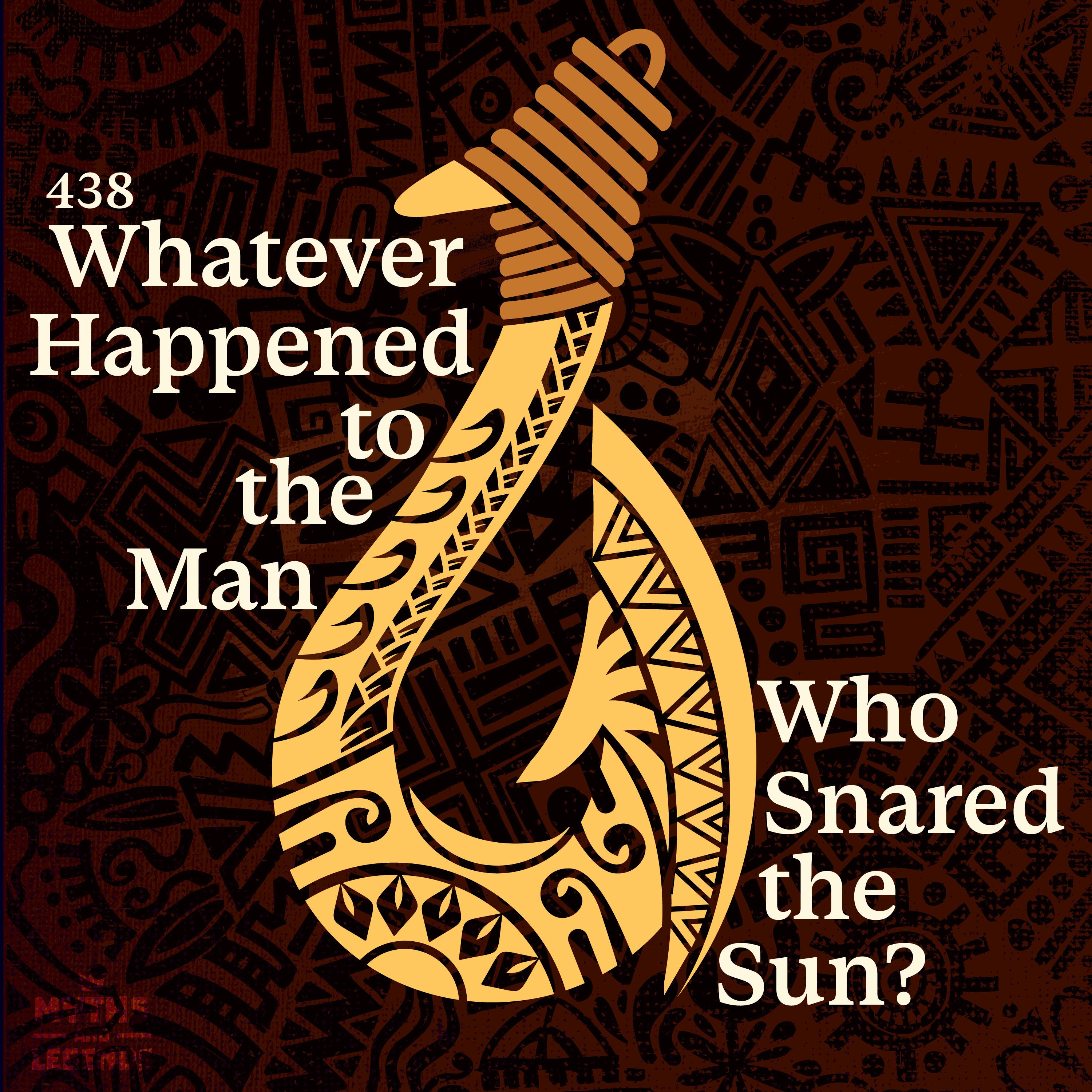 438: 438-Maui: Whatever Happened to the Man Who Snared the Sun?