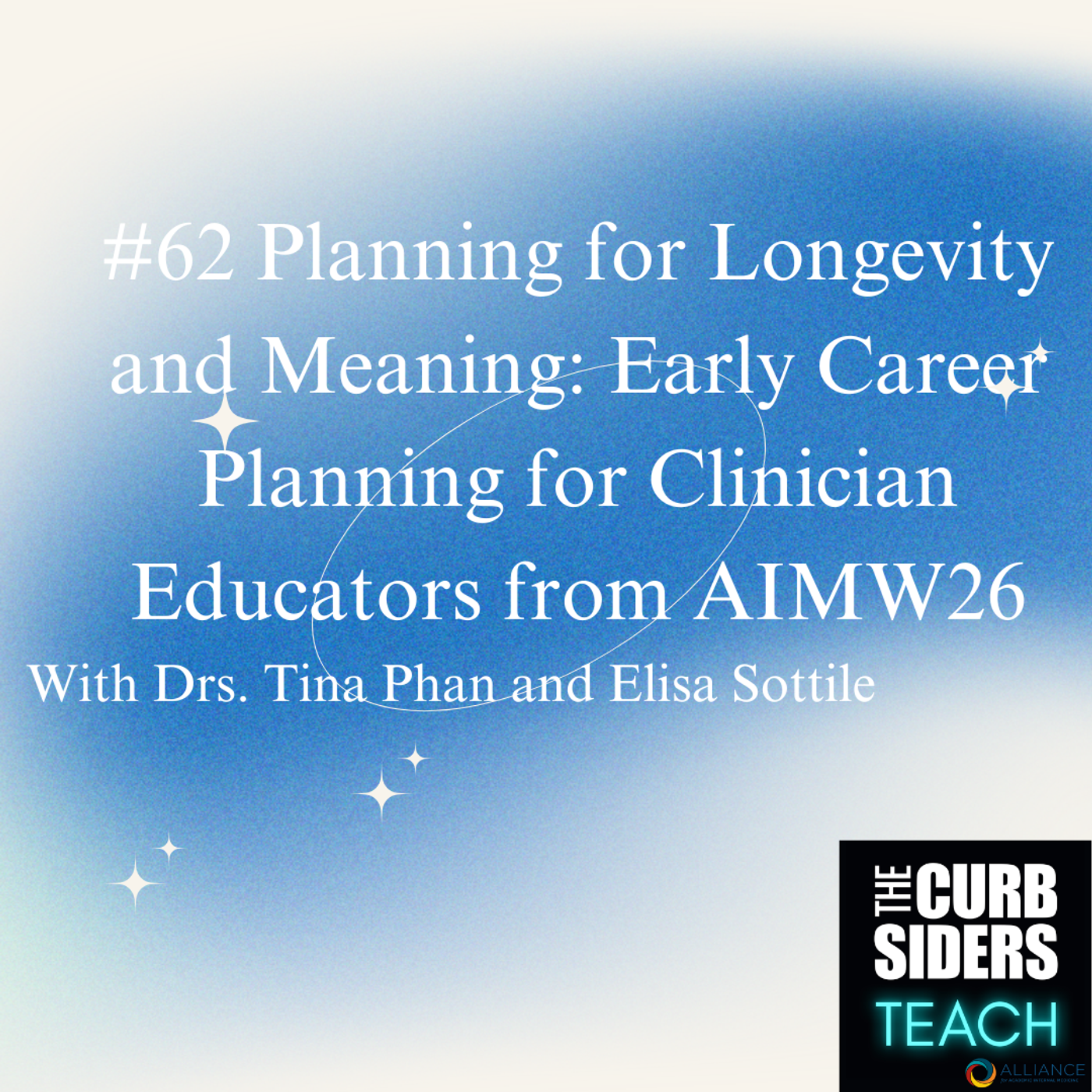 #62 Planning for Longevity and Meaning: Early Career Planning for Clinician Educators from AIMW26 with guests Drs. Tina Phan and Elisa Sottile