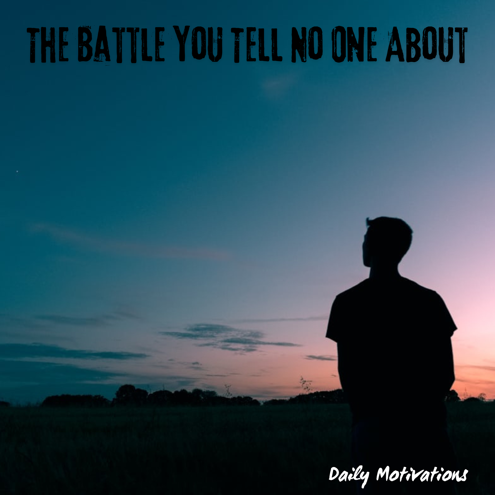 The Battle you Tell No One About