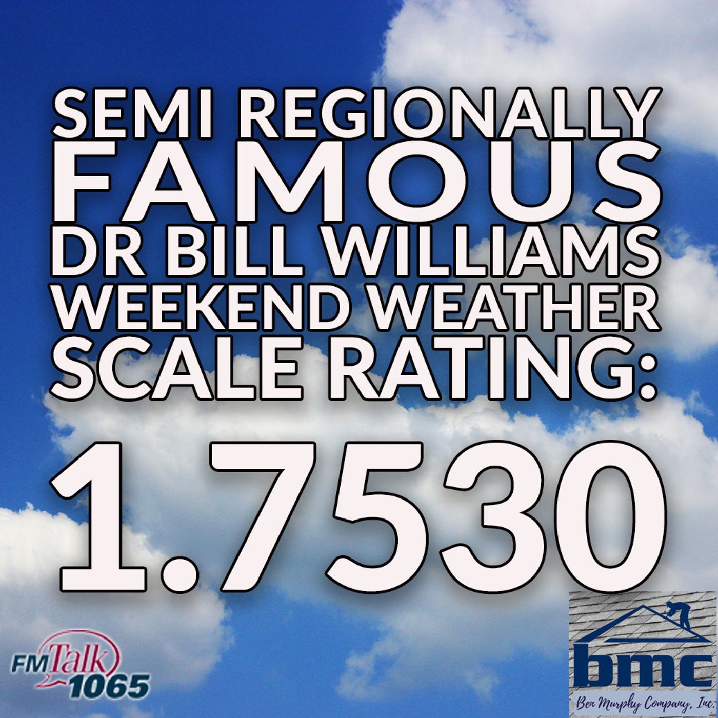 Dr Bill Williams Semi Regionally Famous Weekend Weather Forecast Scale Rating - Ben Murphy Co - 7-17-26