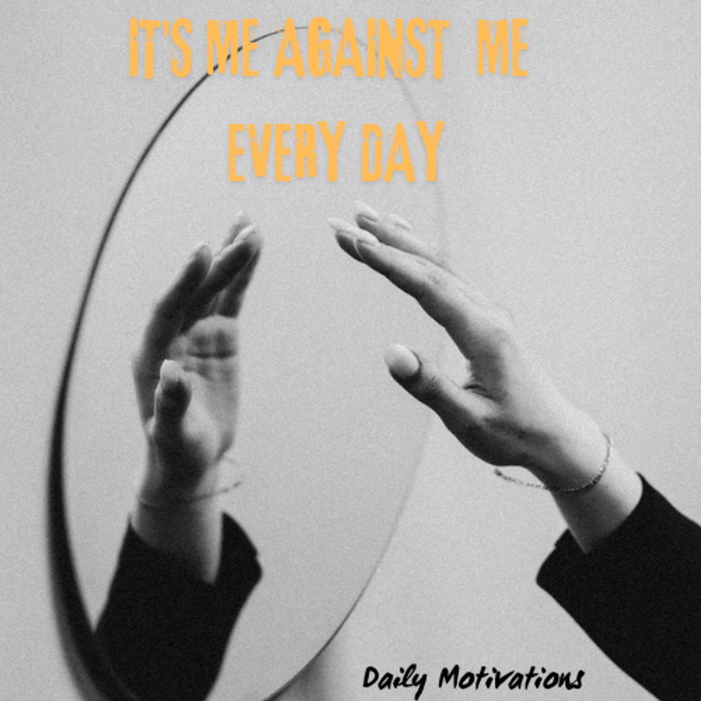 IT'S ME AGAINST ME EVERY DAY