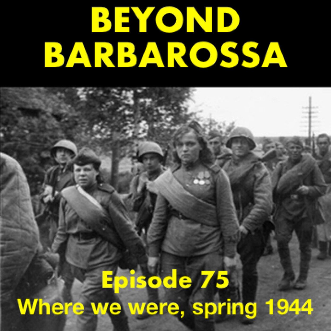 S3 Ep26: Where we were in World War 2 in ’44: Episode 75
