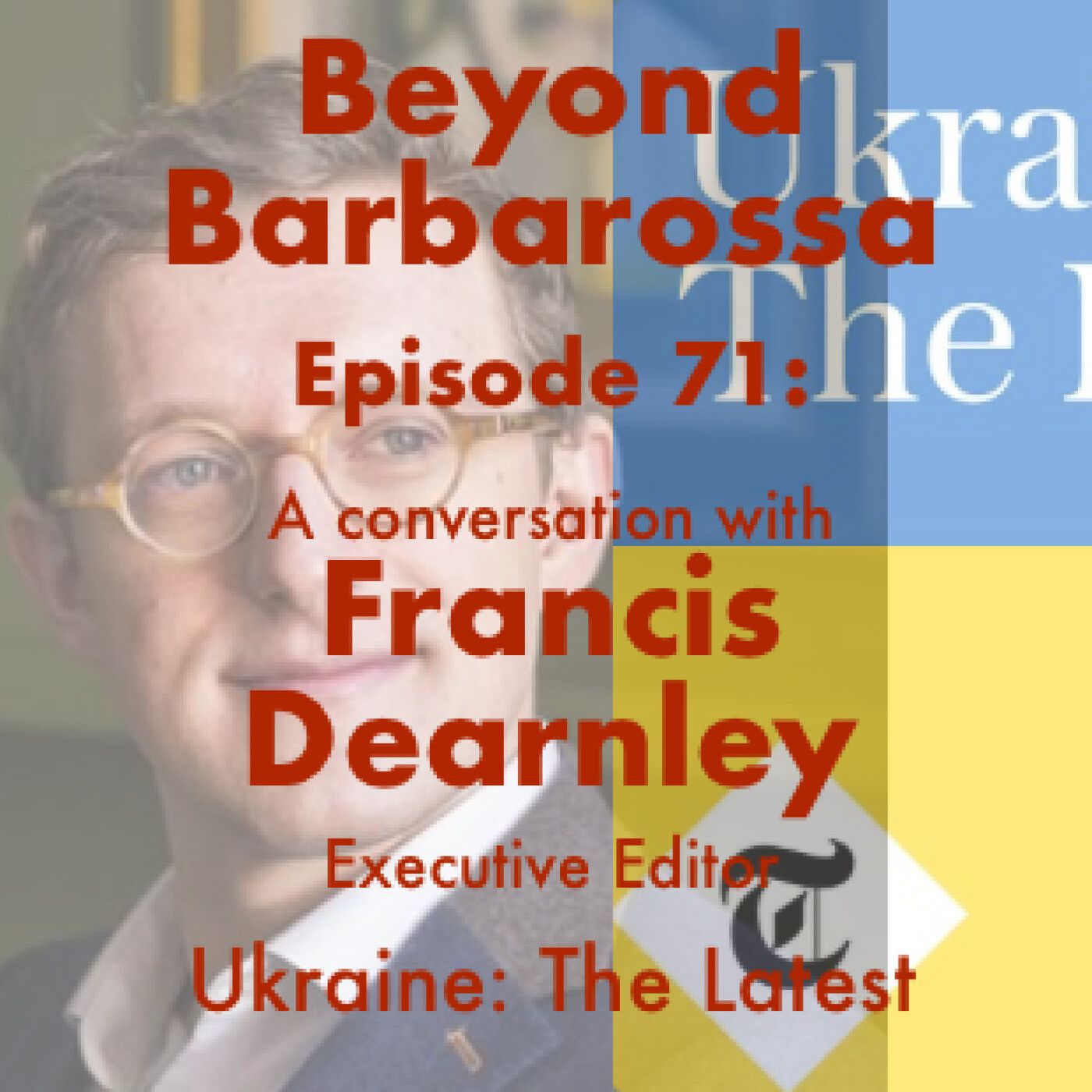 S3 Ep22: World War 2 links to Ukraine: The Latest: A conversation with Francis Dearnley—Episode 71