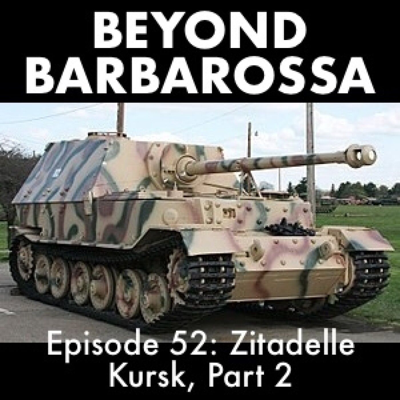S3 Ep11: Zitadelle—the Battle of Kursk, part 2: Episode 52