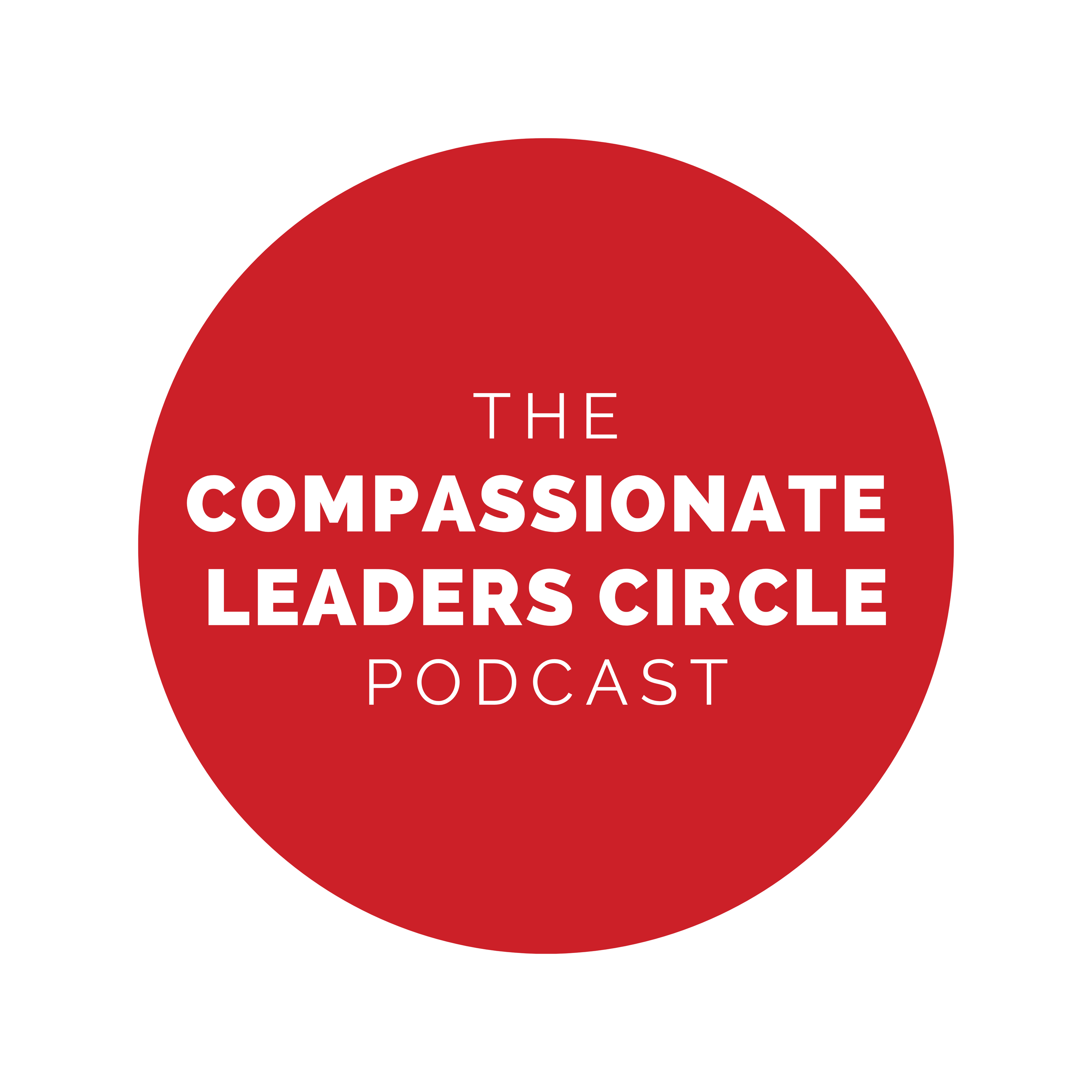 The Compassionate Leaders Circle Podcast