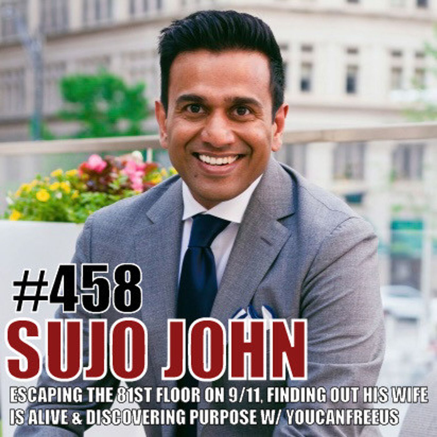 Sujo John: Escaping The 81st Floor On 9/11, Finding Out His Wife Is Alive, Discovering Purpose With YouCanFreeUs episode artwork