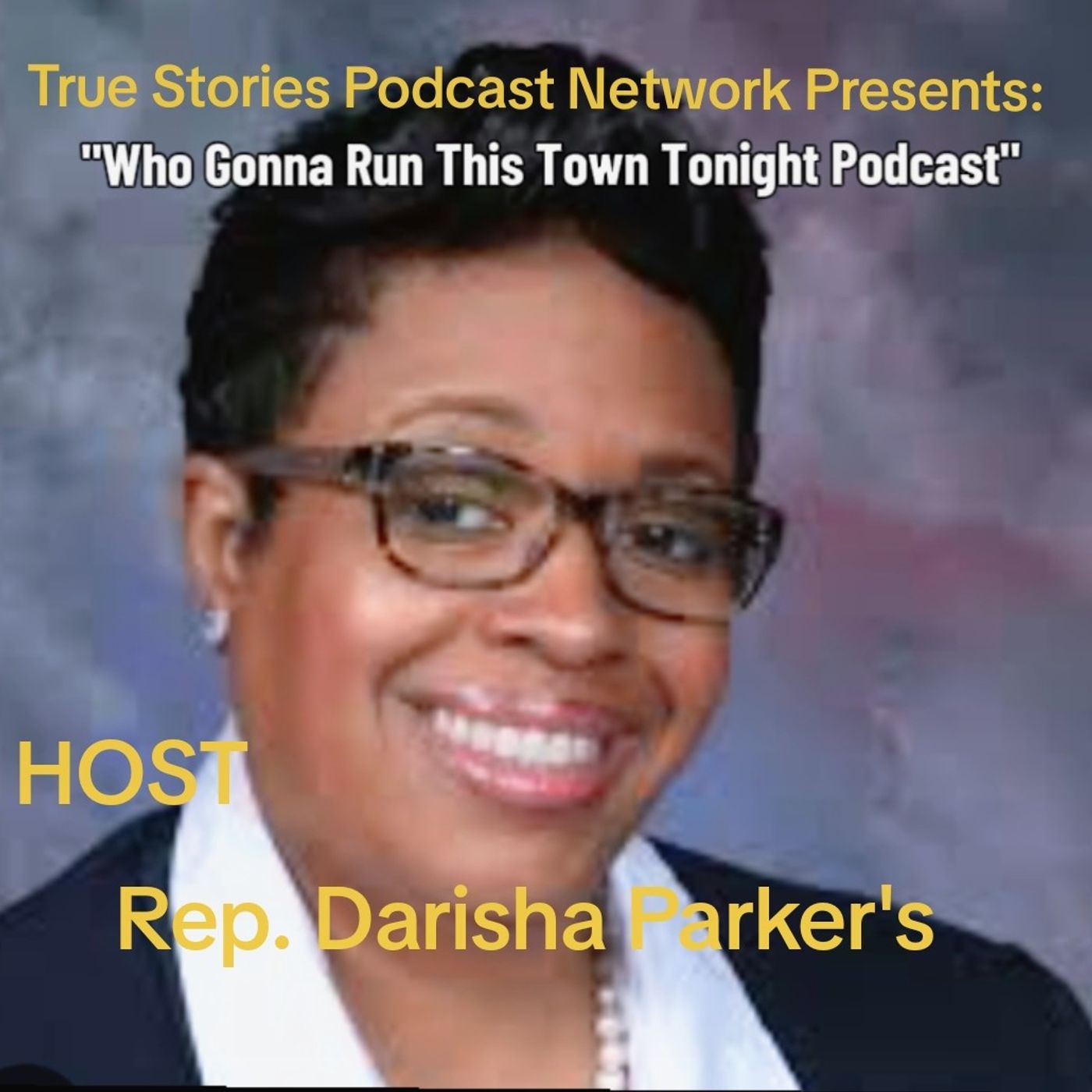 Who Gonna Run This Town Tonight Podcast/Host State Representative Parker's