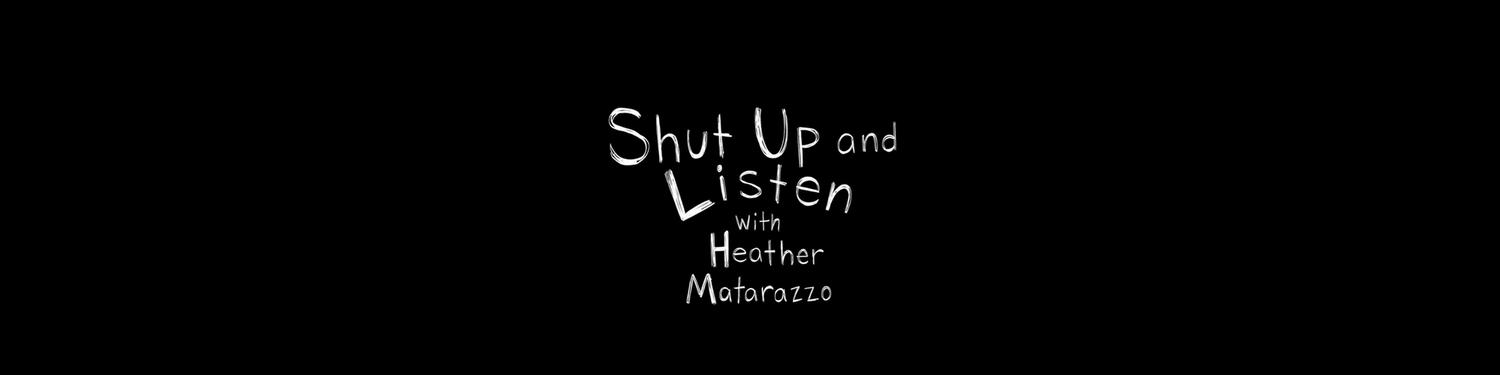 Shut Up and Listen with Heather Matarazzo