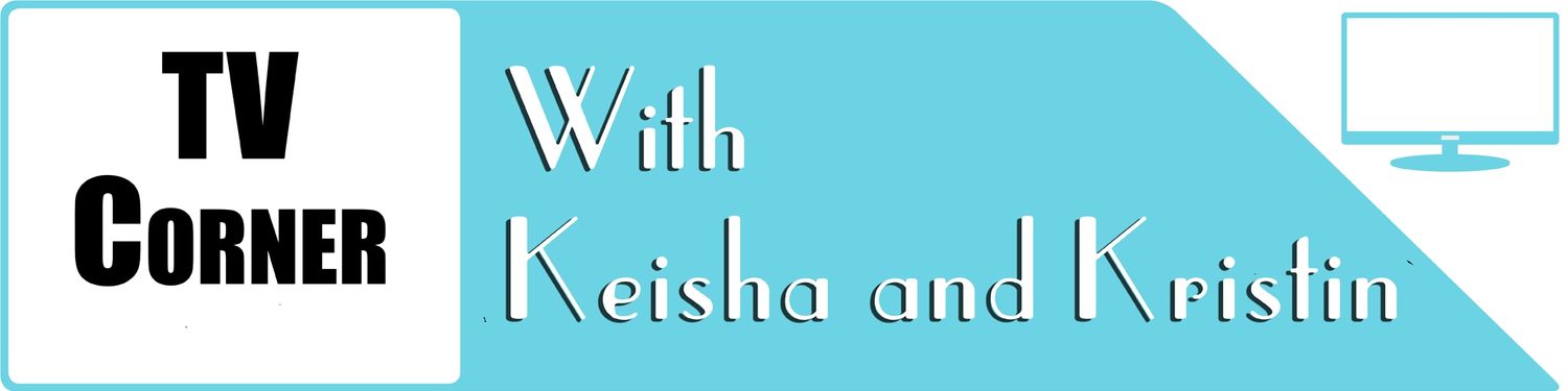 TV Corner with Keisha & Kristin