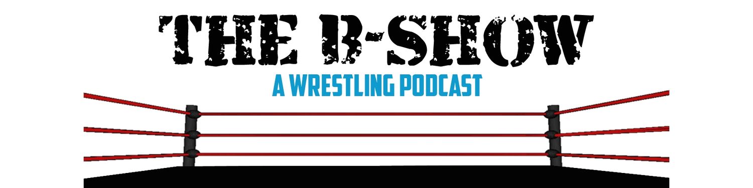 The B Show - A Wrestling Podcast