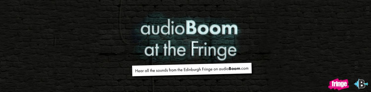 audioBoom at the Edinburgh Fringe