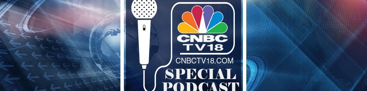 CNBC-TV18 Special Podcast