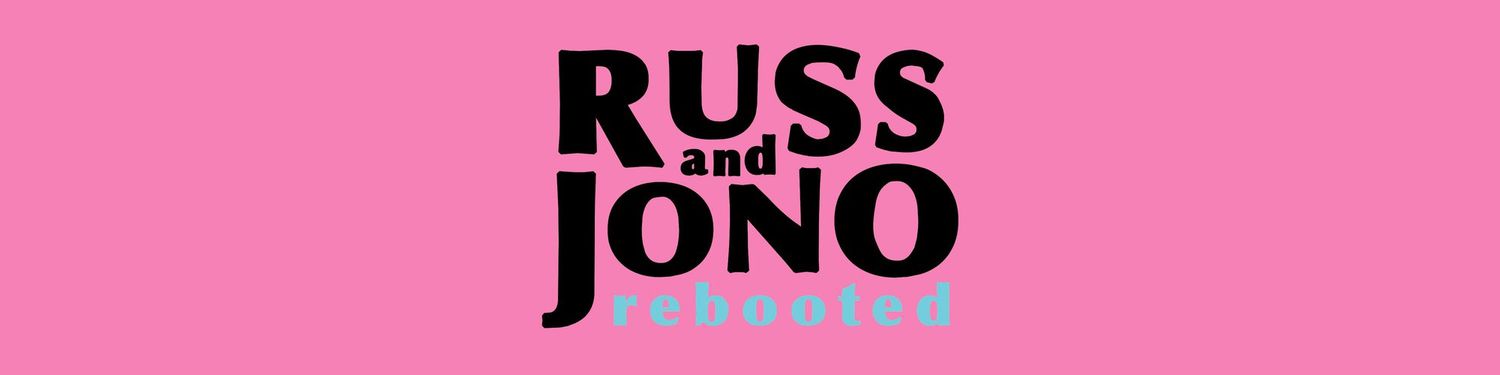 Russ and Jono Rebooted