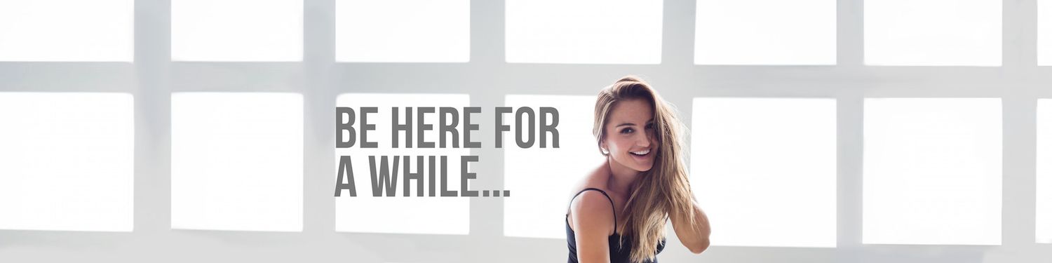 Be Here For A While