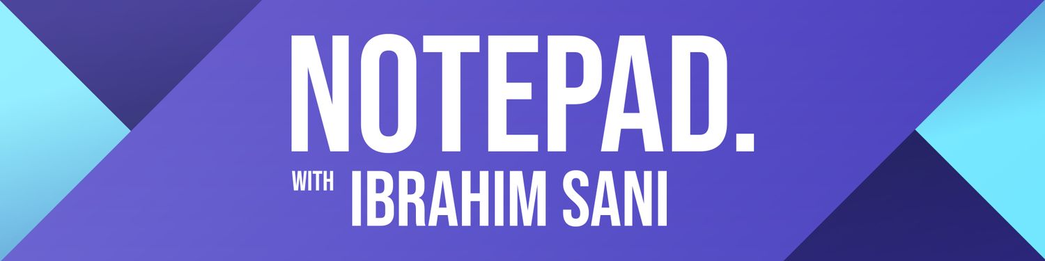 Notepad with Ibrahim Sani