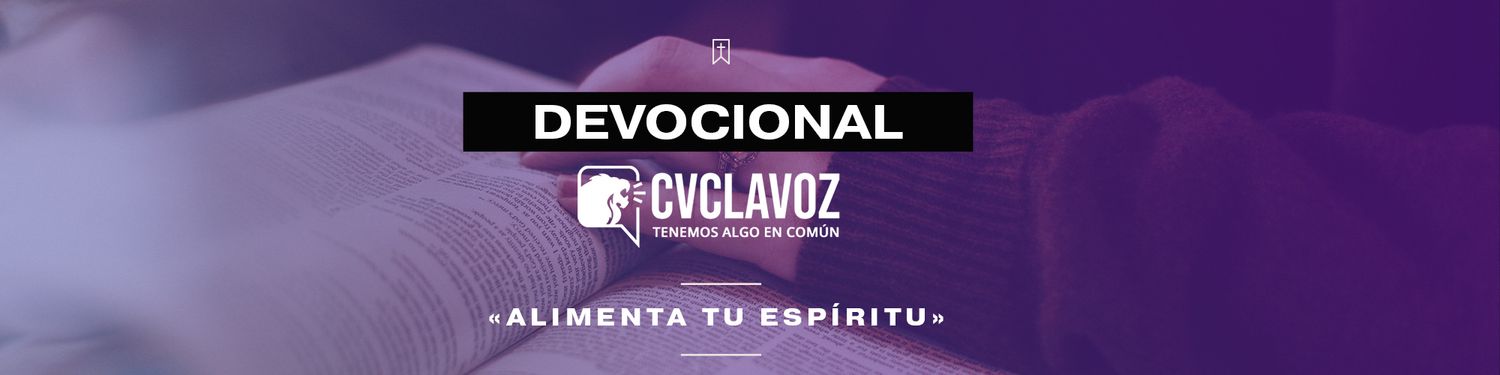 Devocional CVCLAVOZ «Alimenta Tu Espíritu»