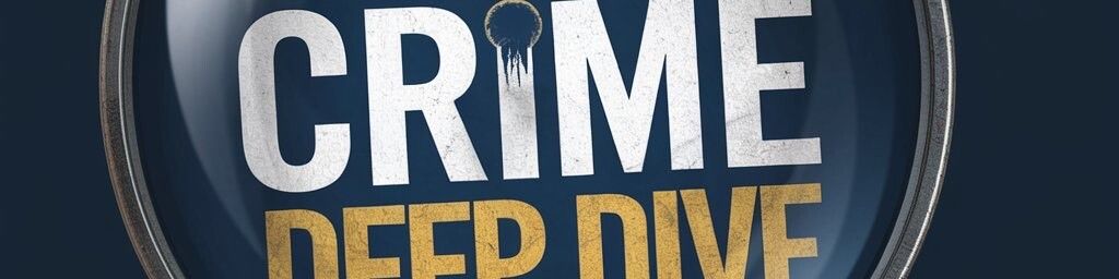 True Crime Deep Dive