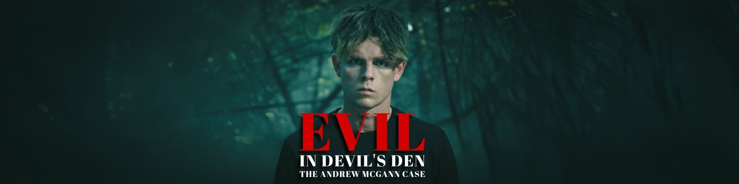 Evil In Devil's Den: The Andrew McGann Case