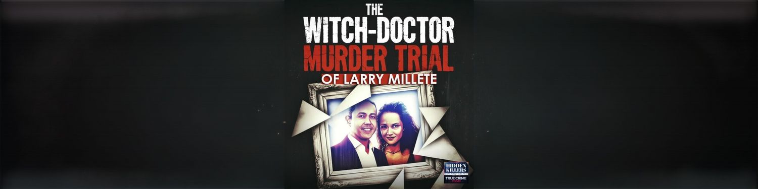 The Trial Of Larry Millete: The Witch Doctor Murder Trial